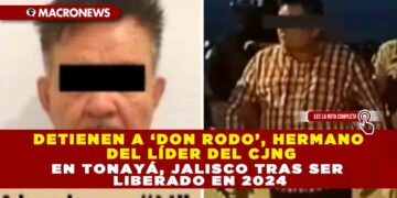 DETIENEN A ‘DON RODO’, HERMANO DEL LÍDER DEL CJNG EN TONAYÁ, JALISCO TRAS SER LIBERADO EN 2024