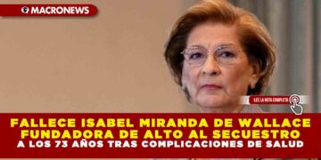 FALLECE ISABEL MIRANDA DE WALLACE FUNDADORA DE ALTO AL SECUESTRO A LOS 73 AÑOS TRAS COMPLICACIONES DE SALUD