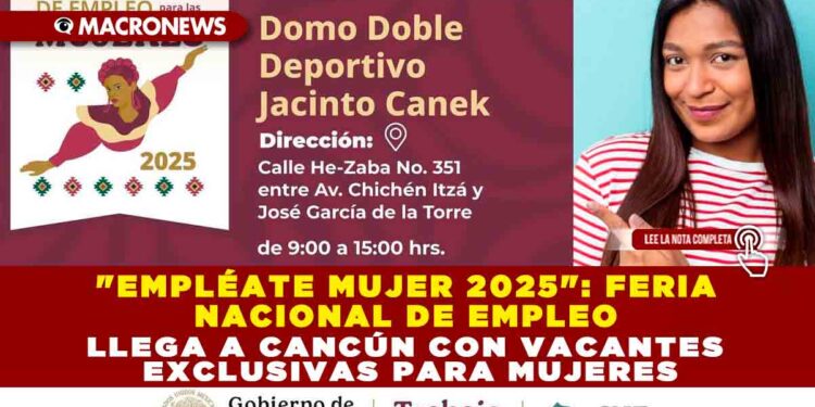 «EMPLÉATE MUJER 2025»: FERIA NACIONAL DE EMPLEO LLEGA A CANCÚN CON VACANTES EXCLUSIVAS PARA MUJERES