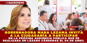 GOBERNADORA MARA LEZAMA INVITA A LA CIUDADANÍA A PARTICIPAR EN LA PRÓXIMA AUDIENCIA PÚBLICA QUE SE REALIZARA EN LÁZARO CÁRDENAS EL 04 DE ABRIL