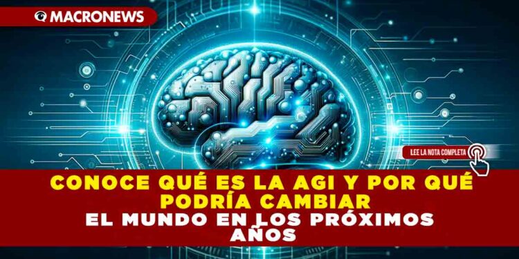 CONOCE QUÉ ES LA AGI Y POR QUÉ PODRÍA CAMBIAR EL MUNDO EN LOS PRÓXIMOS AÑOS