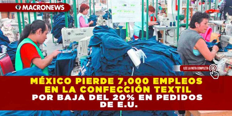 MÉXICO PIERDE 7,000 EMPLEOS EN LA CONFECCIÓN TEXTIL POR BAJA DEL 20% EN PEDIDOS DE E.U.