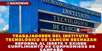 TRABAJADORES DEL INSTITUTO TECNOLÓGICO DE CANCÚN RECHAZAN REFORMA AL ISSSTE Y EXIGEN CUMPLIMIENTO DE COMPROMISOS DE CAMPAÑA