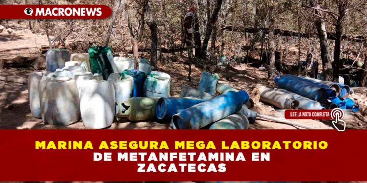 MARINA ASEGURA MEGA LABORATORIO DE METANFETAMINA EN ZACATECAS