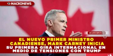 EL NUEVO PRIMER MINISTRO CANADIENSE, MARK CARNEY INICIA SU PRIMERA GIRA INTERNACIONAL EN MEDIO DE TENSIONES CON TRUMP