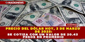 PRECIO DEL DÓLAR HOY, 3 DE MARZO DE 2025: SE COTIZA CON UN VALOR DE 20.43 PESOS EN PROMEDIO