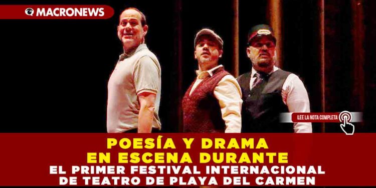 POESÍA Y DRAMA EN ESCENA DURANTE EL PRIMER FESTIVAL INTERNACIONAL DE TEATRO DE PLAYA DEL CARMEN