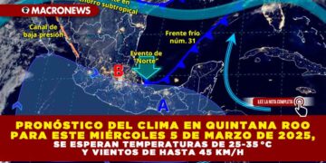 PRONÓSTICO DEL CLIMA EN QUINTANA ROO PARA ESTE MIÉRCOLES 5 DE MARZO DE 2025, SE ESPERAN TEMPERATURAS DE 25-35 °C Y VIENTOS DE HASTA 45 KM/H