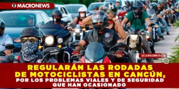 REGULARÁN LAS RODADAS DE MOTOCICLISTAS EN CANCÚN, POR LOS PROBLEMAS VIALES Y DE SEGURIDAD QUE HAN OCASIONADO