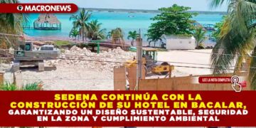 SEDENA CONTINÚA CON LA CONSTRUCCIÓN DE SU HOTEL EN BACALAR, GARANTIZANDO UN DISEÑO SUSTENTABLE, SEGURIDAD EN LA ZONA Y CUMPLIMIENTO AMBIENTAL