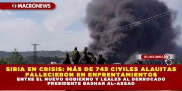 SIRIA EN CRISIS: MÁS DE 745 CIVILES ALAUITAS FALLECIERON EN ENFRENTAMIENTOS ENTRE EL NUEVO GOBIERNO Y LEALES AL DERROCADO PRESIDENTE BASHAR AL-ASSAD