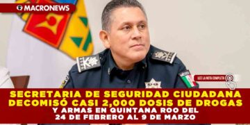 SECRETARIA DE SEGURIDAD CIUDADANA DECOMISÓ CASI 2,000 DOSIS DE DROGAS Y ARMAS EN QUINTANA ROO DEL 24 DE FEBRERO AL 9 DE MARZO