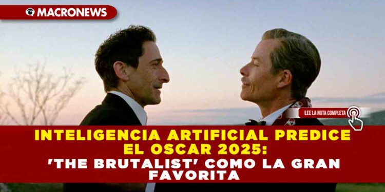 INTELIGENCIA ARTIFICIAL PREDICE EL OSCAR 2025: ‘THE BRUTALIST’ COMO LA GRAN FAVORITA