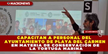 CAPACITAN A PERSONAL DEL AYUNTAMIENTO DE PLAYA DEL CARMEN EN MATERIA DE CONSERVACIÓN DE LA TORTUGA MARINA
