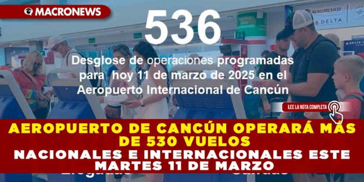 AEROPUERTO DE CANCÚN OPERARÁ MÁS DE 530 VUELOS NACIONALES E INTERNACIONALES ESTE MARTES 11 DE MARZO