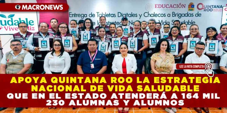 APOYA QUINTANA ROO LA ESTRATEGIA NACIONAL DE VIDA SALUDABLE QUE EN EL ESTADO ATENDERÁ A 164 MIL 230 ALUMNAS Y ALUMNOS