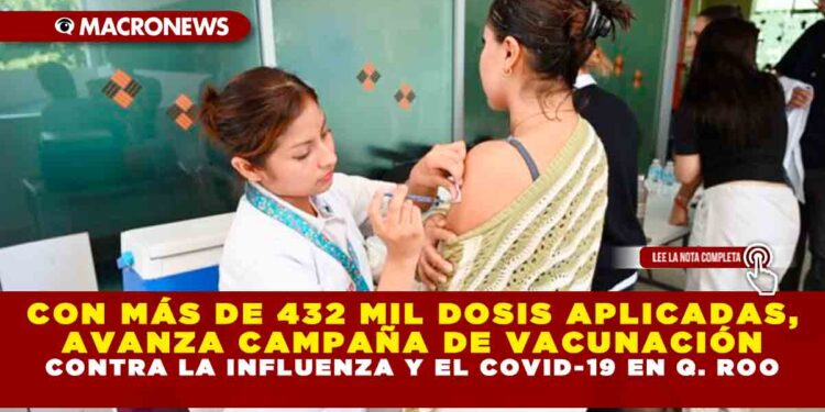 CON MÁS DE 432 MIL DOSIS APLICADAS, AVANZA CAMPAÑA DE VACUNACIÓN CONTRA LA INFLUENZA Y EL COVID-19 EN QUINTANA ROO