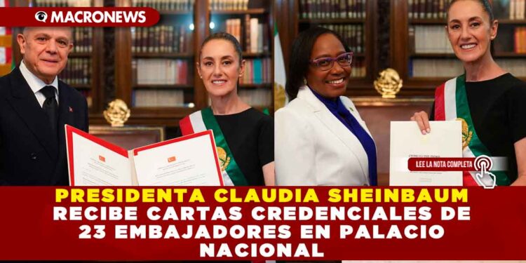 PRESIDENTA CLAUDIA SHEINBAUM RECIBE CARTAS CREDENCIALES DE 23 EMBAJADORES EN PALACIO NACIONAL