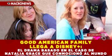 GOOD AMERICAN FAMILY LLEGA A DISNEY+: EL DRAMA BASADO EN EL CASO DE NATALIA GRACE QUE CONMOCIONÓ AL MUNDO