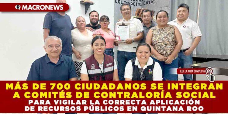 MÁS DE 700 CIUDADANOS SE INTEGRAN A COMITÉS DE CONTRALORÍA SOCIAL PARA VIGILAR LA CORRECTA APLICACIÓN DE RECURSOS PÚBLICOS EN QUINTANA ROO