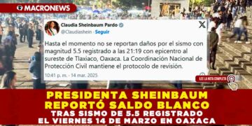 PRESIDENTA SHEINBAUM REPORTÓ SALDO BLANCO TRAS SISMO DE 5.5 REGISTRADO EL VIERNES 14 DE MARZO EN OAXACA
