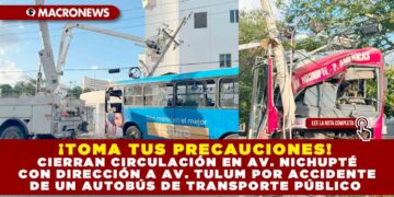 ¡TOMA TUS PRECAUCIONES! CIERRAN CIRCULACIÓN EN AV. NICHUPTÉ CON DIRECCIÓN A AV. TULUM POR ACCIDENTE DE UN AUTOBÚS DE TRANSPORTE PÚBLICO