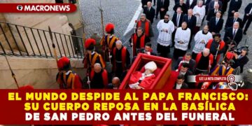 EL MUNDO DESPIDE AL PAPA FRANCISCO: SU CUERPO REPOSA EN LA BASÍLICA DE SAN PEDRO ANTES DEL FUNERAL