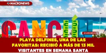 PLAYA DELFINES, UNA DE LAS FAVORITAS: RECIBIÓ A MÁS DE 13 MIL VISITANTES EN SEMANA SANTA