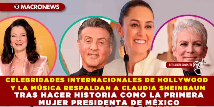 CELEBRIDADES INTERNACIONALES DE HOLLYWOOD Y LA MÚSICA RESPALDAN A CLAUDIA SHEINBAUM TRAS HACER HISTORIA COMO LA PRIMERA MUJER PRESIDENTA DE MÉXICO