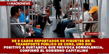 DE 9 CASOS REPORTADOS DE PIQUETES EN EL TRANSPORTE PÚBLICO DE CDMX, UNO DIO POSITIVO A SUSTANCIA QUE PROVOCA SOMNOLENCIA, CONFIRMÓ EL GOBIERNO CAPITALINO