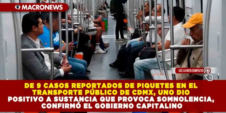 DE 9 CASOS REPORTADOS DE PIQUETES EN EL TRANSPORTE PÚBLICO DE CDMX, UNO DIO POSITIVO A SUSTANCIA QUE PROVOCA SOMNOLENCIA, CONFIRMÓ EL GOBIERNO CAPITALINO