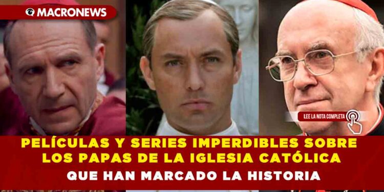 PELÍCULAS Y SERIES IMPERDIBLES SOBRE LOS PAPAS DE LA IGLESIA CATÓLICA QUE HAN MARCADO LA HISTORIA