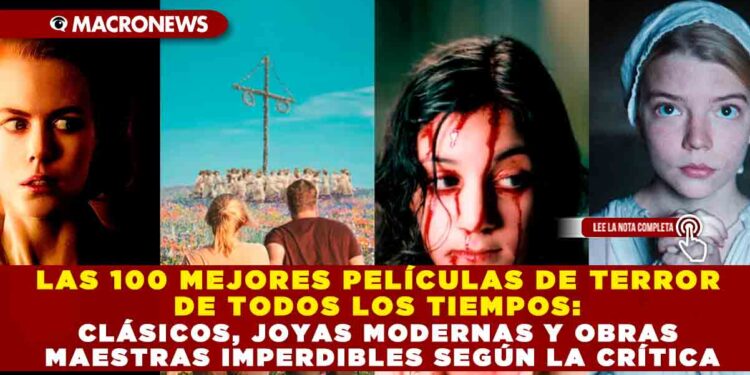 LAS 100 MEJORES PELÍCULAS DE TERROR DE TODOS LOS TIEMPOS: CLÁSICOS, JOYAS MODERNAS Y OBRAS MAESTRAS IMPERDIBLES SEGÚN LA CRÍTICA