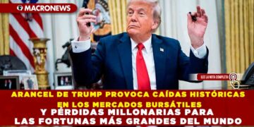 ARANCEL DE TRUMP PROVOCA CAÍDAS HISTÓRICAS EN LOS MERCADOS BURSÁTILES Y PÉRDIDAS MILLONARIAS PARA LAS FORTUNAS MÁS GRANDES DEL MUNDO