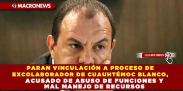 PARAN VINCULACIÓN A PROCESO DE EXCOLABORADOR DE CUAUHTÉMOC BLANCO, ACUSADO DE ABUSO DE FUNCIONES Y MAL MANEJO DE RECURSOS