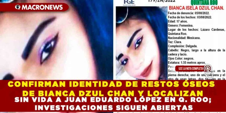 CONFIRMAN IDENTIDAD DE RESTOS ÓSEOS DE BIANCA DZUL CHAN Y LOCALIZAN SIN VIDA A JUAN EDUARDO LÓPEZ EN Q. ROO; INVESTIGACIONES SIGUEN ABIERTAS