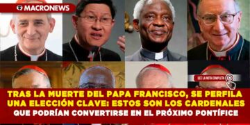 TRAS LA MUERTE DEL PAPA FRANCISCO, SE PERFILA UNA ELECCIÓN CLAVE: ESTOS SON LOS CARDENALES QUE PODRÍAN CONVERTIRSE EN EL PRÓXIMO PONTÍFICE