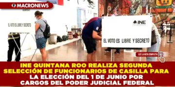INE QUINTANA ROO REALIZA SEGUNDA SELECCIÓN DE FUNCIONARIOS DE CASILLA PARA LA ELECCIÓN DEL 1 DE JUNIO POR CARGOS DEL PODER JUDICIAL FEDERAL