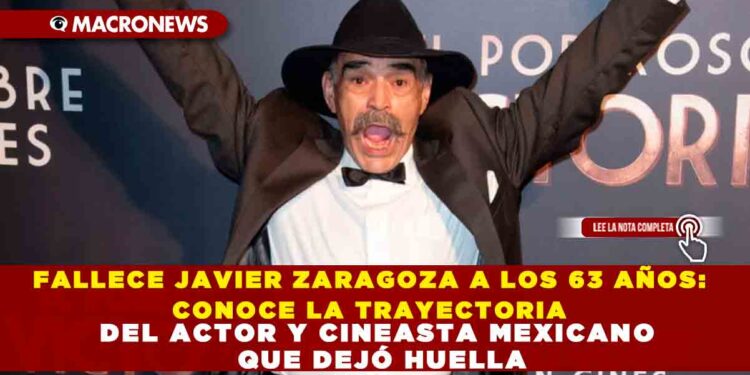 FALLECE JAVIER ZARAGOZA A LOS 63 AÑOS: CONOCE LA TRAYECTORIA DEL ACTOR Y CINEASTA MEXICANO QUE DEJÓ HUELLA