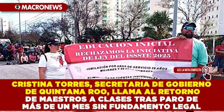 CRISTINA TORRES, SECRETARIA DE GOBIERNO DE QUINTANA ROO, LLAMA AL RETORNO DE MAESTROS A CLASES TRAS PARO DE MÁS DE UN MES SIN FUNDAMENTO LEGAL