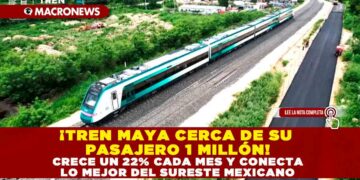 ¡TREN MAYA CERCA DE SU PASAJERO 1 MILLÓN! CRECE UN 22% CADA MES Y CONECTA LO MEJOR DEL SURESTE MEXICANO