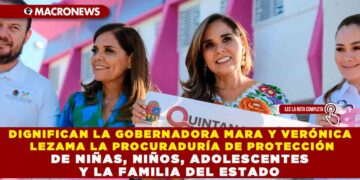 DIGNIFICAN LA GOBERNADORA MARA Y VERÓNICA LEZAMA LA PROCURADURÍA DE PROTECCIÓN DE NIÑAS, NIÑOS, ADOLESCENTES Y LA FAMILIA DEL ESTADO