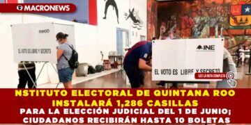 INSTITUTO ELECTORAL DE QUINTANA ROO INSTALARÁ 1,286 CASILLAS PARA LA ELECCIÓN JUDICIAL DEL 1 DE JUNIO; CIUDADANOS RECIBIRÁN HASTA 10 BOLETAS