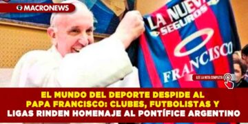 EL MUNDO DEL DEPORTE DESPIDE AL PAPA FRANCISCO: CLUBES, FUTBOLISTAS Y LIGAS RINDEN HOMENAJE AL PONTÍFICE ARGENTINO