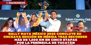 RALLY MAYA MÉXICO 2025 CONCLUYE SU ONCEAVA EDICIÓN EN MÉRIDA TRAS RECORRER MÁS DE 1,200 KM EN CINCO ETAPAS POR LA PENÍNSULA DE YUCATÁN