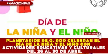 PLANETARIOS DE QUINTANA ROO CELEBRAN EL DÍA DE LA NIÑA Y EL NIÑO CON ACTIVIDADES EDUCATIVAS Y CULTURALES DEL 26 AL 30 DE ABRIL