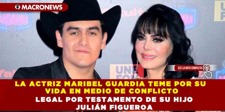 LA ACTRIZ MARIBEL GUARDIA TEME POR SU VIDA EN MEDIO DE CONFLICTO LEGAL POR TESTAMENTO DE SU HIJO JULIÁN FIGUEROA