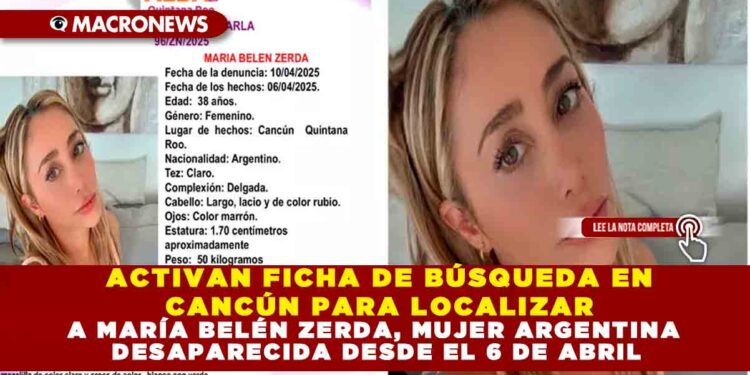 ACTIVAN FICHA DE BÚSQUEDA EN CANCÚN PARA LOCALIZAR A MARÍA BELÉN ZERDA, MUJER ARGENTINA DESAPARECIDA DESDE EL 6 DE ABRIL