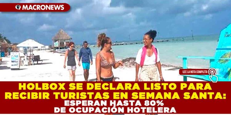 HOLBOX SE DECLARA LISTO PARA RECIBIR TURISTAS EN SEMANA SANTA: ESPERAN HASTA 80% DE OCUPACIÓN HOTELERA