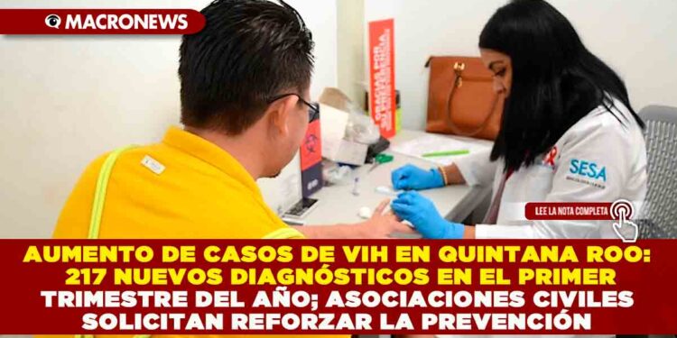AUMENTO DE CASOS DE VIH EN QUINTANA ROO: 217 NUEVOS DIAGNÓSTICOS EN EL PRIMER TRIMESTRE DEL AÑO; ASOCIACIONES CIVILES SOLICITAN REFORZAR LA PREVENCIÓN